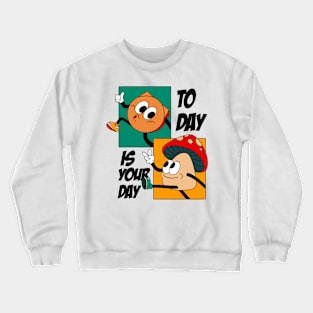 Today is Your Day Crewneck Sweatshirt